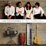 Los Tocaydores 2nd CD「空への祈り」Release Live!