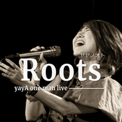yayA oneman Live ヤヤノオト -Roots-